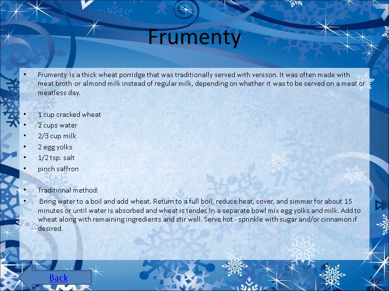 Frumenty Frumenty is a thick wheat porridge that was traditionally served with venison. It Frumenty Frumenty is a thick wheat porridge that was traditionally served with venison. It